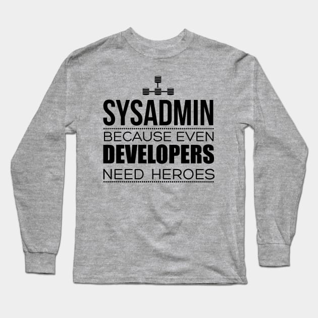 Sysadmin Because Even Developers Need Heroes Long Sleeve T-Shirt by shamusyork